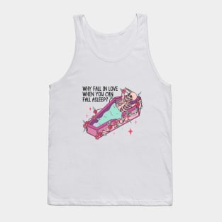 Why Fall In Love When You Can Fall Asleep? Tank Top
